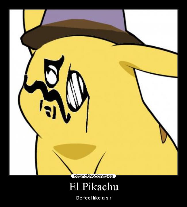 El Pikachu - De feel like a sir