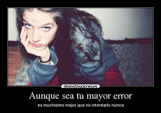 Aunque sea tu mayor error -
