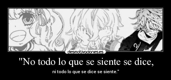 No todo lo que se siente se dice, -