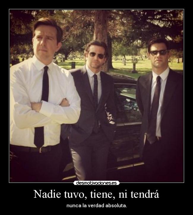 Nadie tuvo, tiene, ni tendrá -