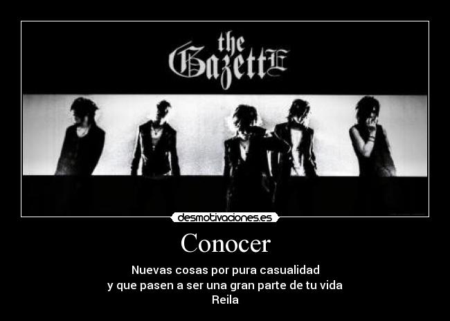 Conocer - Nuevas cosas por pura casualidad
y que pasen a ser una gran parte de tu vida♥
Reila♥