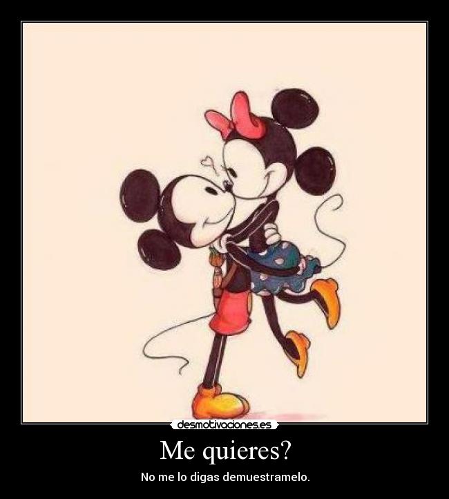 Me quieres? -