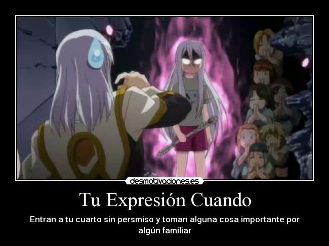 Tu Expresión Cuando - Entran a tu cuarto sin persmiso y toman alguna cosa importante por algún familiar