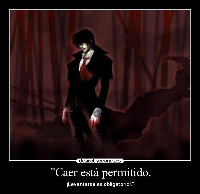 Caer está permitido. - ¡Levantarse es obligatorio!.