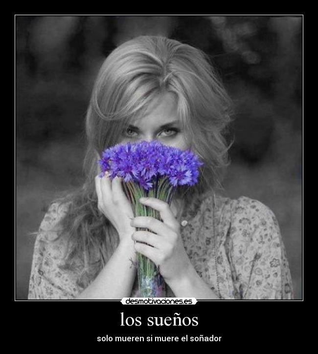 los sueños - solo mueren si muere el soñador