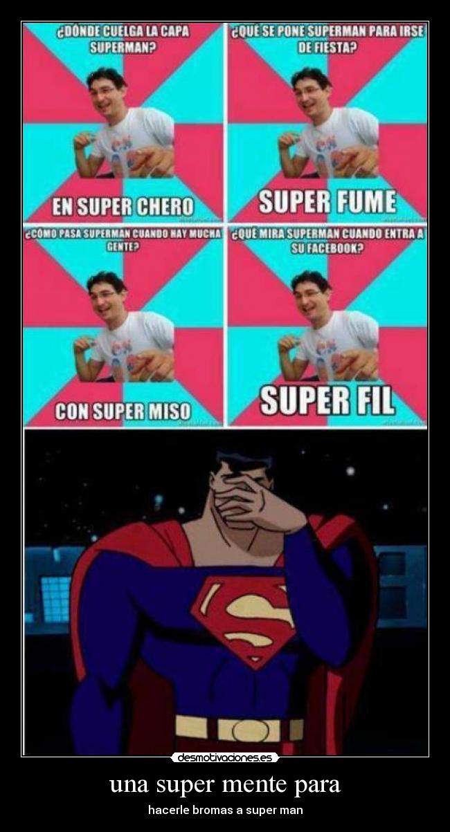 una super mente para - hacerle bromas a super man
