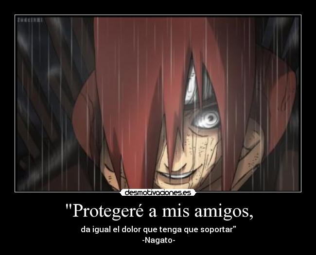 Protegeré a mis amigos, - da igual el dolor que tenga que soportar
-Nagato-