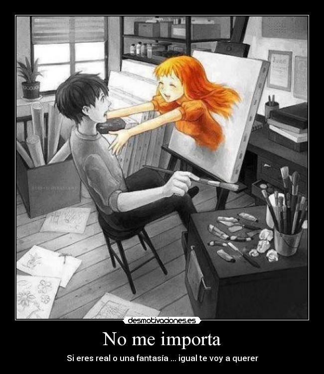 No me importa - Si eres real o una fantasía ... igual te voy a querer