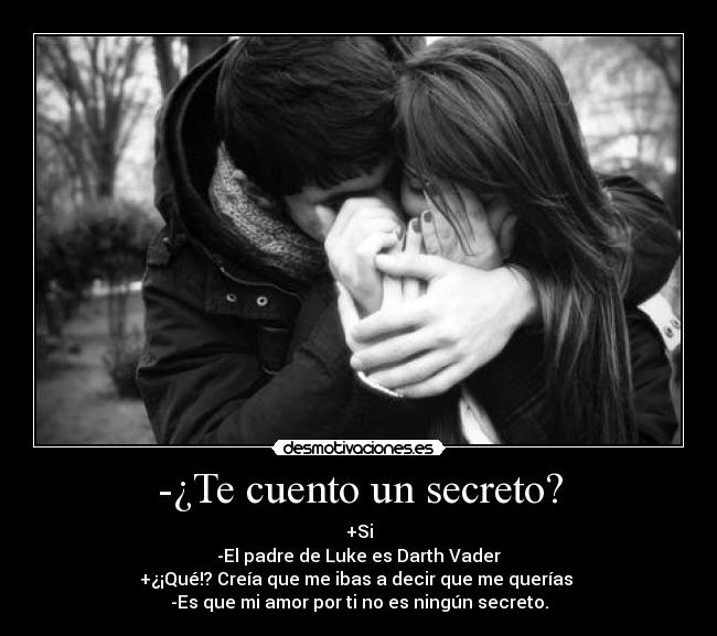 -¿Te cuento un secreto? -