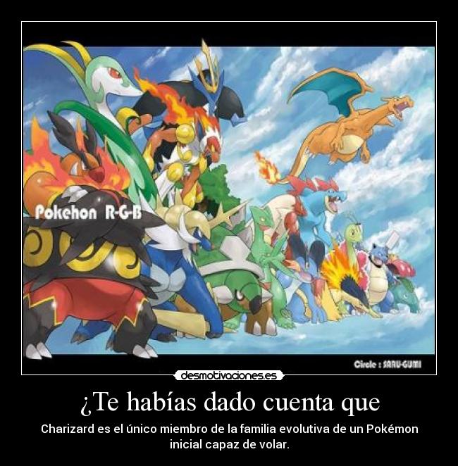 ¿Te habías dado cuenta que - Charizard es el único miembro de la familia evolutiva de un Pokémon
inicial capaz de volar.