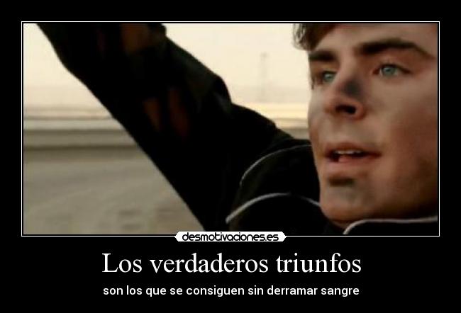 Los verdaderos triunfos - son los que se consiguen sin derramar sangre