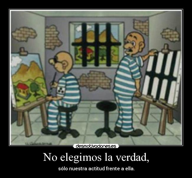 No elegimos la verdad, - 