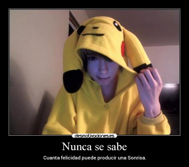 Nunca se sabe - Cuanta felicidad puede producir una Sonrisa.