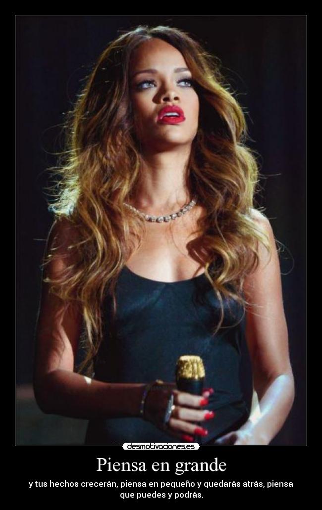 Piensa en grande - y tus hechos crecerán, piensa en pequeño y quedarás atrás, piensa
que puedes y podrás.