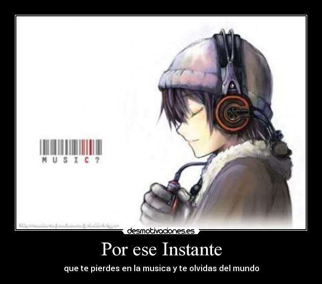 Por ese Instante - que te pierdes en la musica y te olvidas del mundo