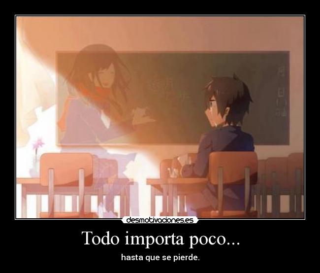 Todo importa poco... - hasta que se pierde.