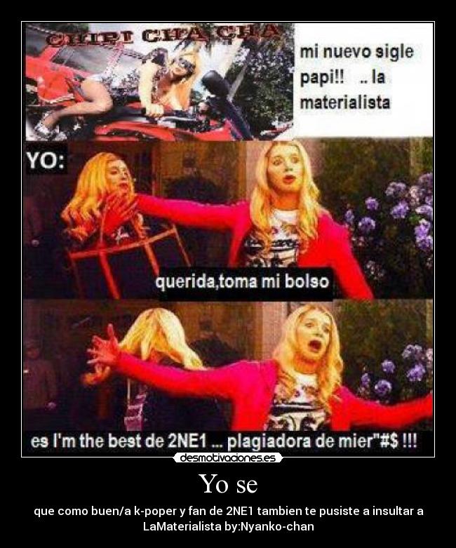 Yo se - que como buen/a k-poper y fan de 2NE1 tambien te pusiste a insultar a
LaMaterialista by:Nyanko-chan