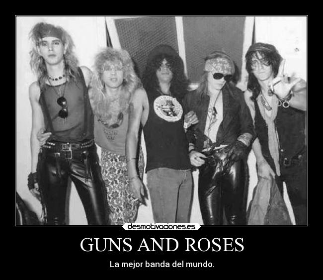 GUNS AND ROSES - La mejor banda del mundo.