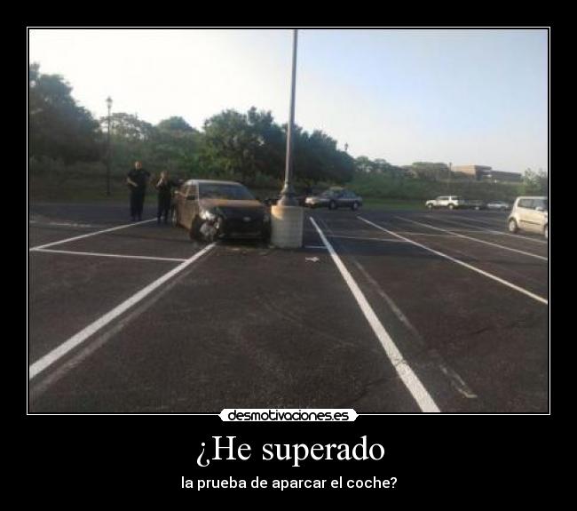 ¿He superado - la prueba de aparcar el coche?