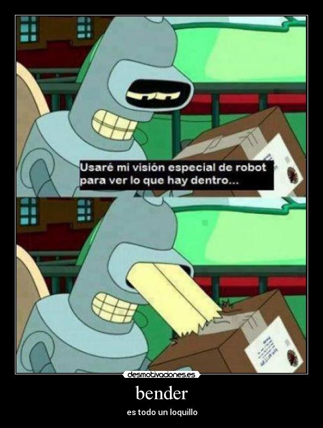 bender - es todo un loquillo