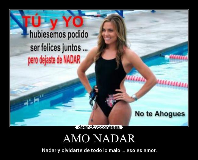AMO NADAR - Nadar y olvidarte de todo lo malo ... eso es amor.