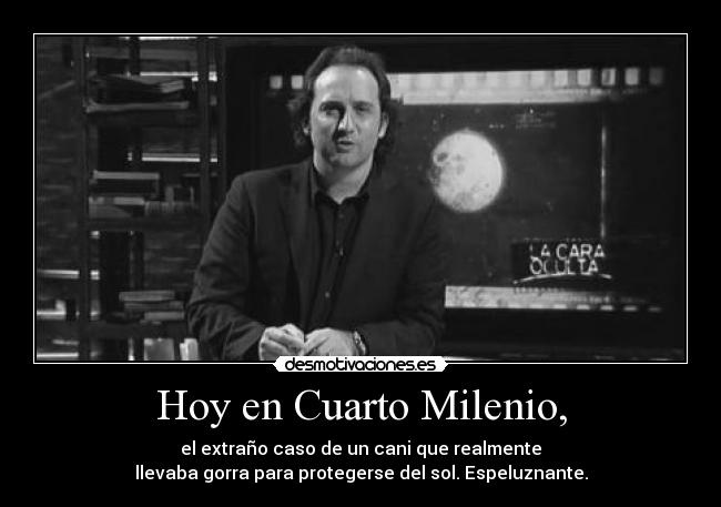 Hoy en Cuarto Milenio, - 