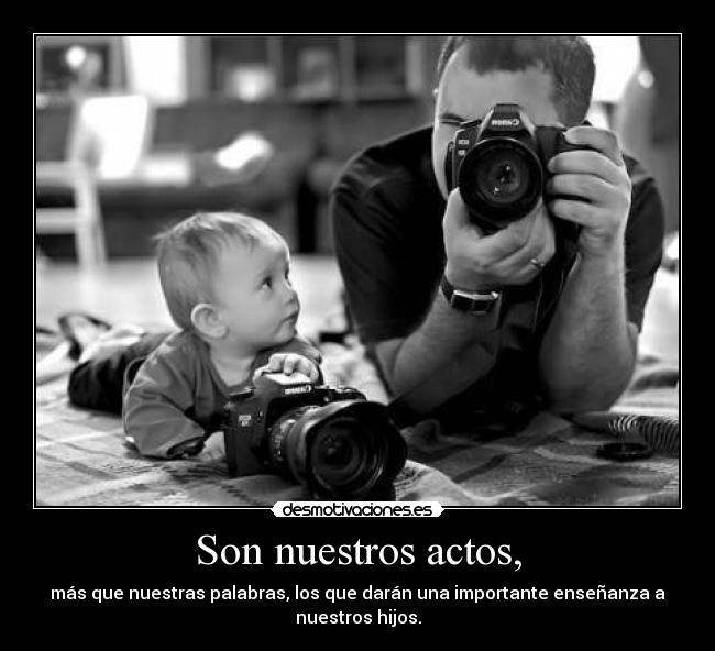 Son nuestros actos, -