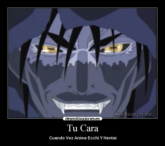 Tu Cara - Cuando Vez Anime Ecchi Y Hentai