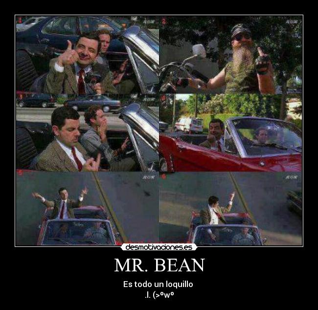 MR. BEAN - Es todo un loquillo
.l. (>ºwº