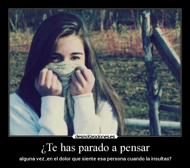 ¿Te has parado a pensar -