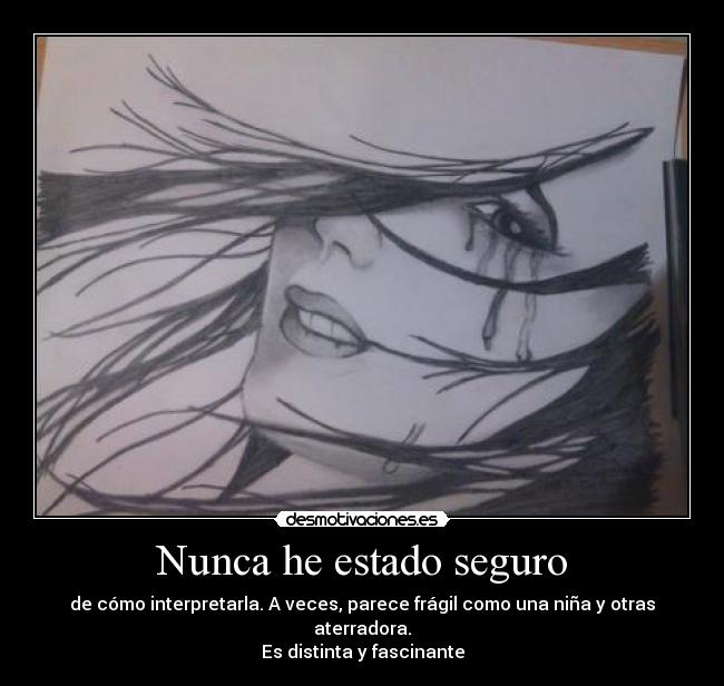 Nunca he estado seguro -