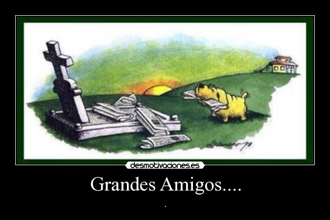 Grandes Amigos.... - .