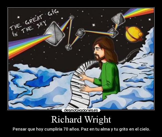 Richard Wright - Pensar que hoy cumpliría 70 años. Paz en tu alma y tu grito en el cielo.