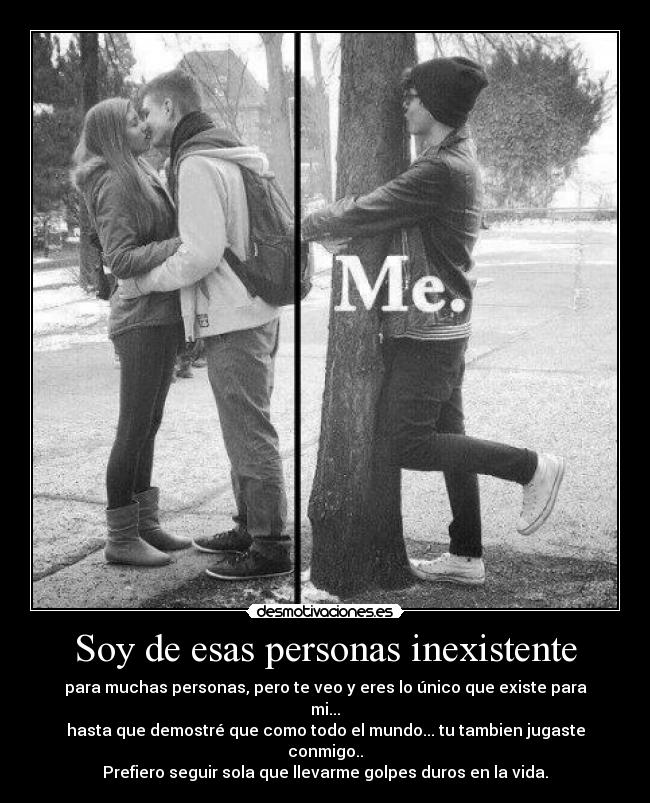 Soy de esas personas inexistente - para muchas personas, pero te veo y eres lo único que existe para mi...
hasta que demostré que como todo el mundo... tu tambien jugaste conmigo..
Prefiero seguir sola que llevarme golpes duros en la vida.