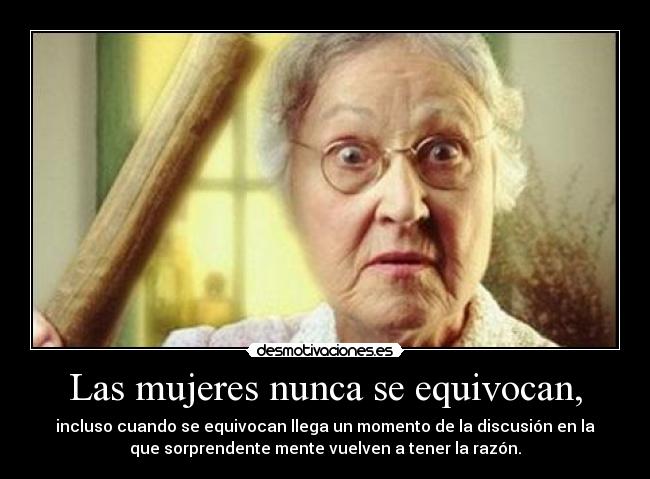 Las mujeres nunca se equivocan, -