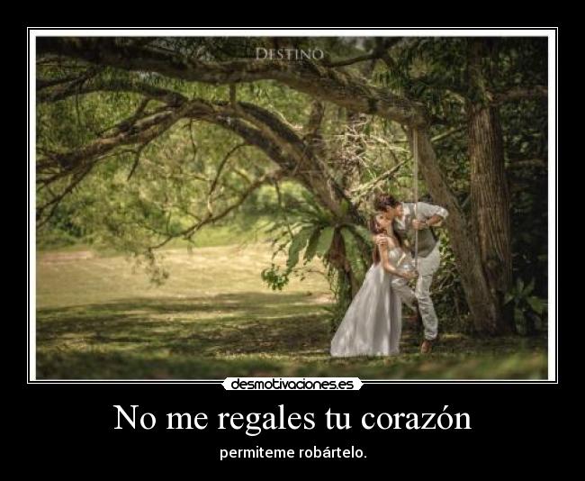 No me regales tu corazón - 