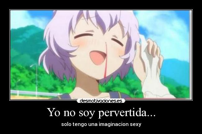 Yo no soy pervertida... - solo tengo una imaginacion sexy