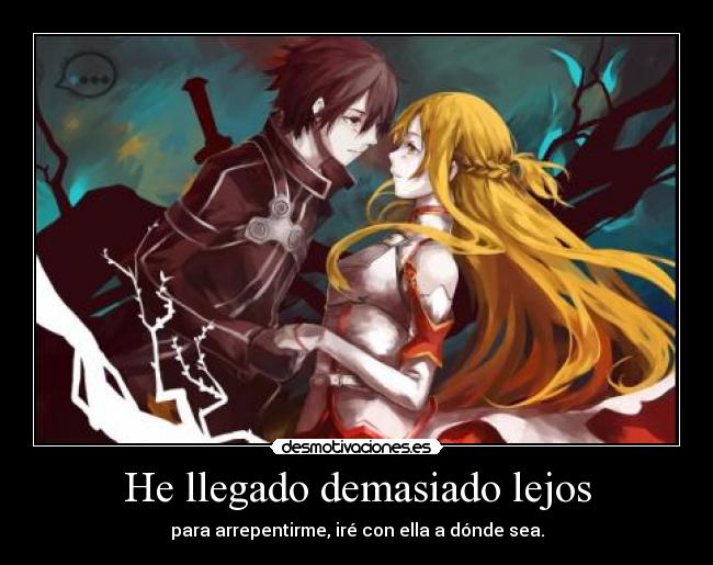 He llegado demasiado lejos - para arrepentirme, iré con ella a dónde sea.