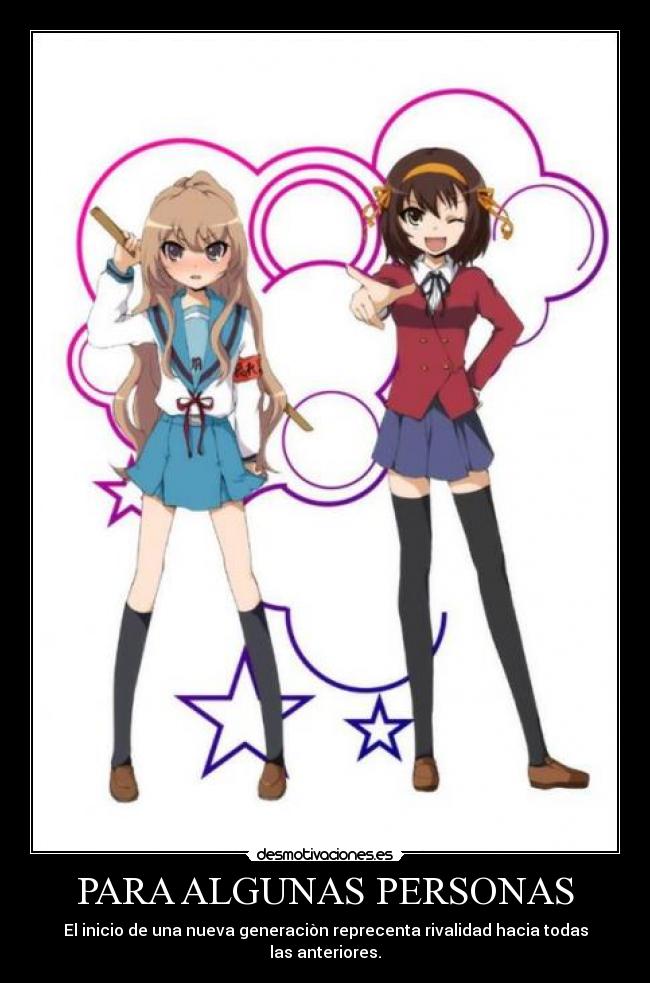 PARA ALGUNAS PERSONAS - El inicio de una nueva generaciòn reprecenta rivalidad hacia todas las anteriores.