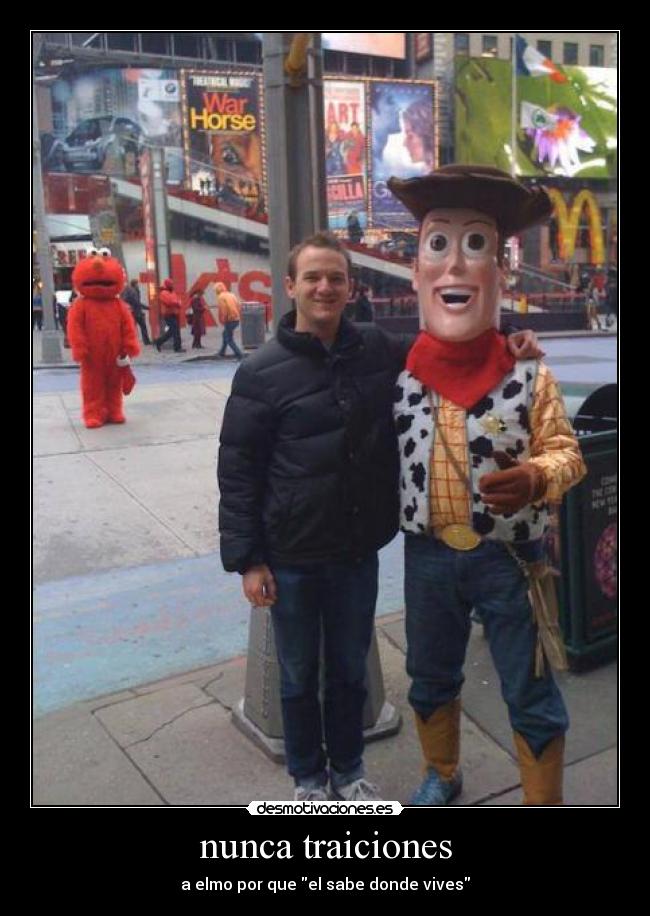 nunca traiciones - a elmo por que el sabe donde vives