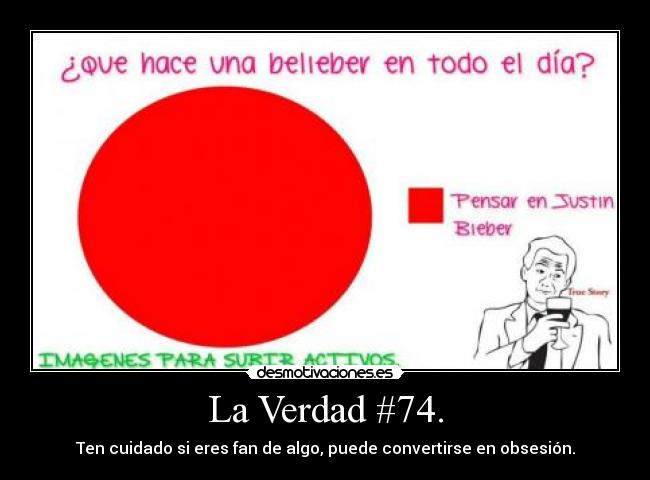 La Verdad #74. - Ten cuidado si eres fan de algo, puede convertirse en obsesión.