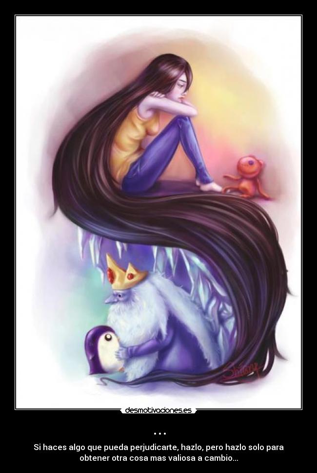 ... - Si haces algo que pueda perjudicarte, hazlo, pero hazlo solo para
obtener otra cosa mas valiosa a cambio...