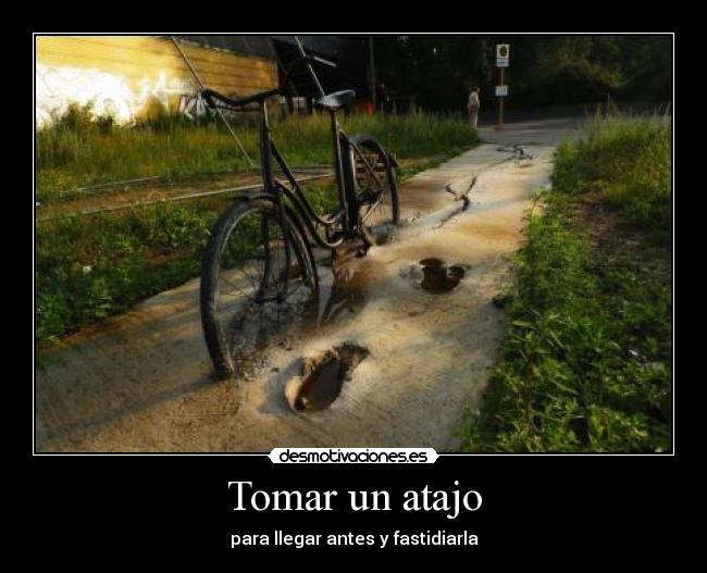 Tomar un atajo - para llegar antes y fastidiarla