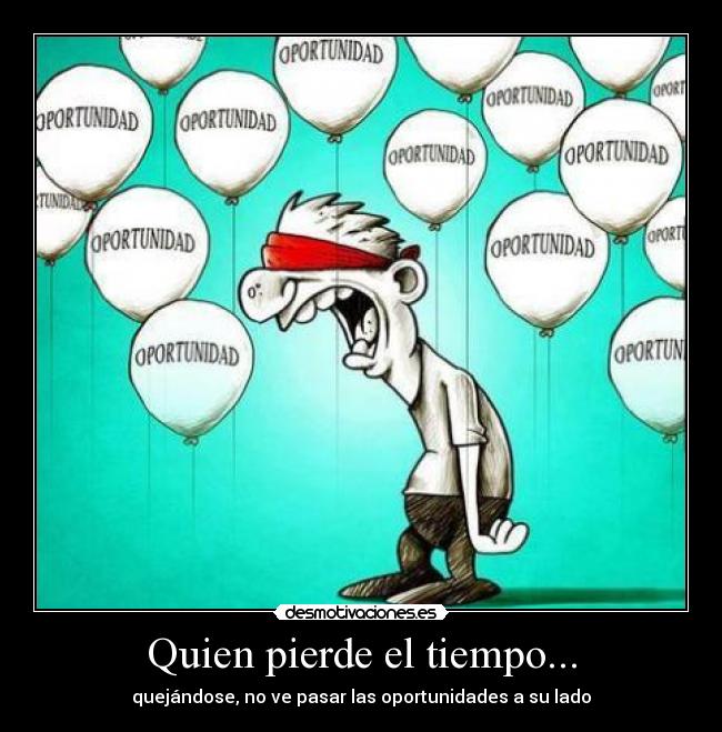 Quien pierde el tiempo... -