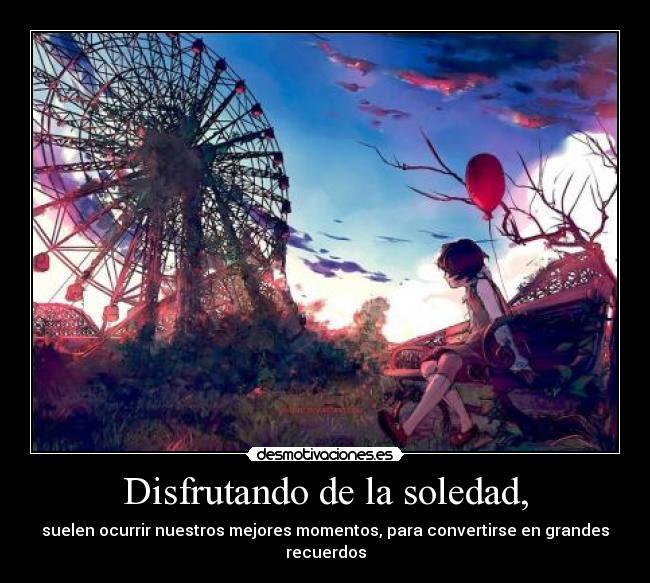 Disfrutando de la soledad, - suelen ocurrir nuestros mejores momentos, para convertirse en grandes recuerdos