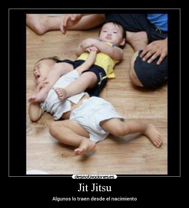 Jit Jitsu - Algunos lo traen desde el nacimiento