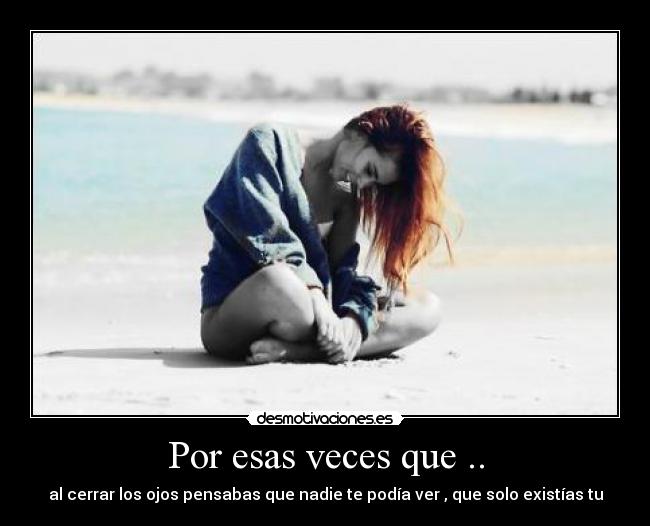 Por esas veces que .. -