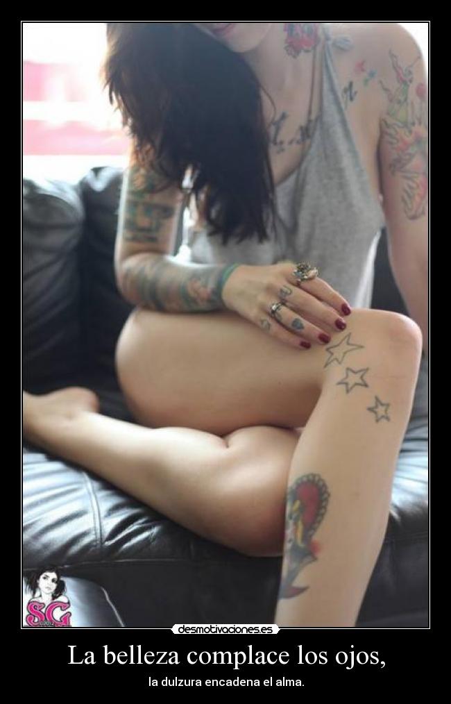 La belleza complace los ojos, -