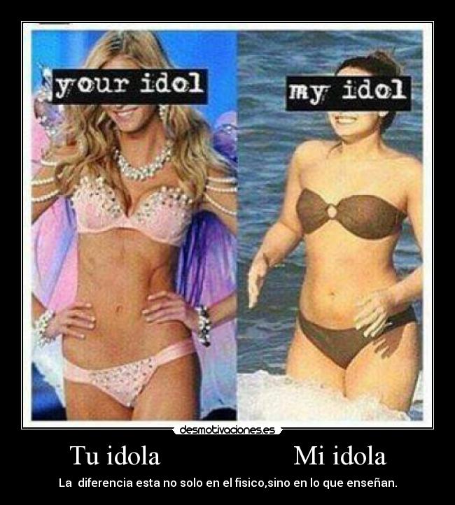 Tu idola Mi idola - La diferencia esta no solo en el fisico,sino en lo que enseñan.