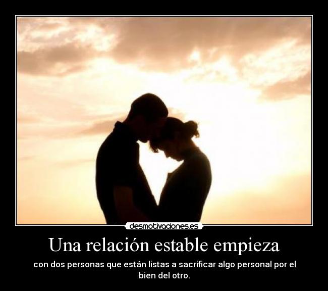 Una relación estable empieza - con dos personas que están listas a sacrificar algo personal por el bien del otro.